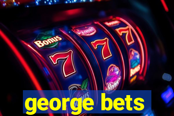 george bets