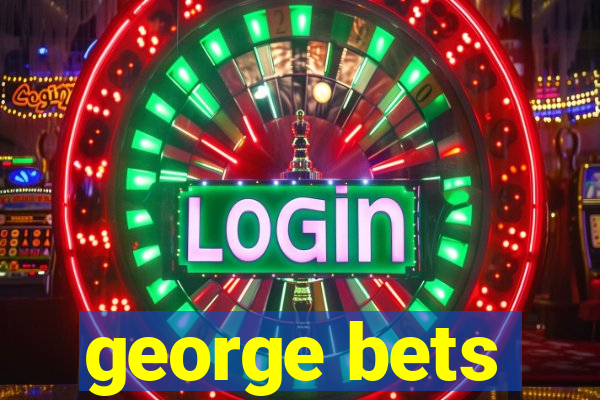 george bets