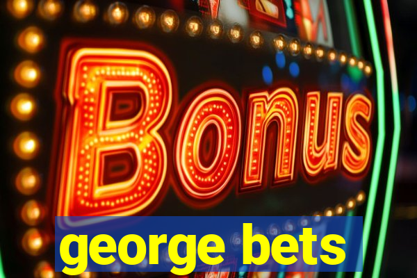 george bets