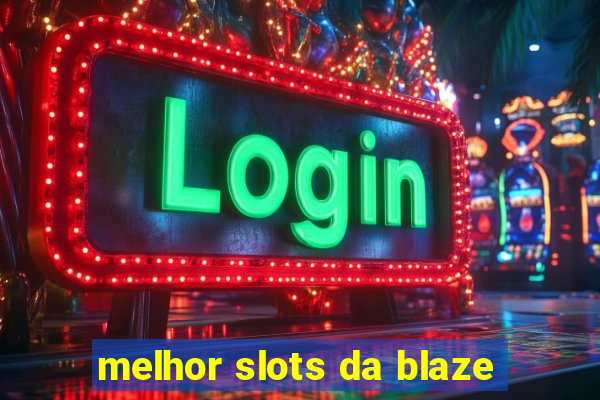 melhor slots da blaze