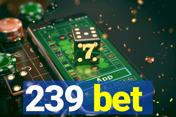 239 bet