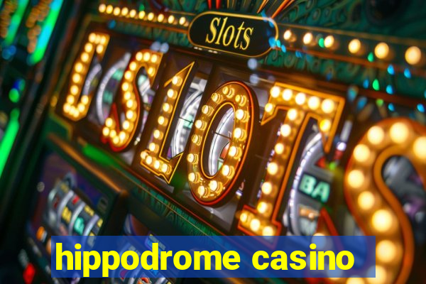 hippodrome casino