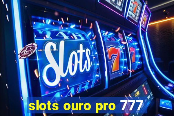 slots ouro pro 777