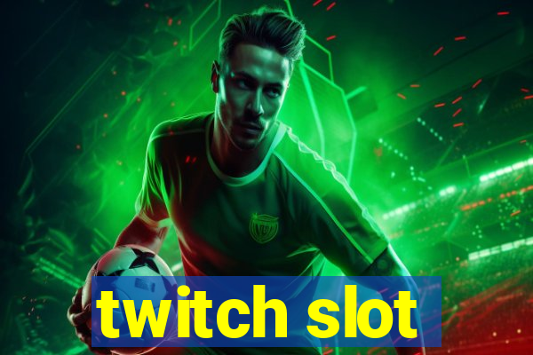 twitch slot