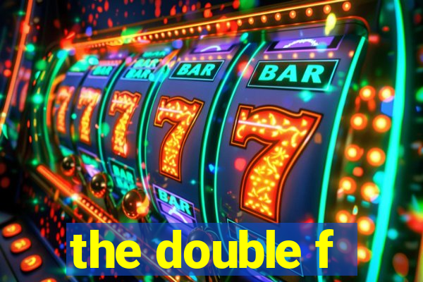 the double f