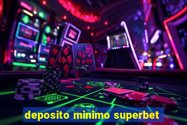 deposito minimo superbet