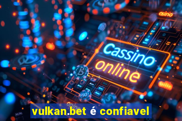 vulkan.bet é confiavel