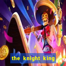 the knight king who returned with a god chapter