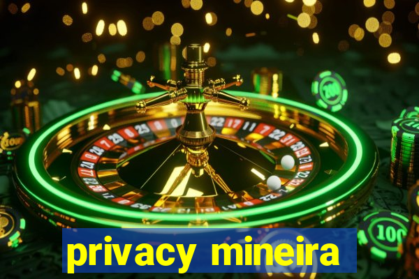 privacy mineira