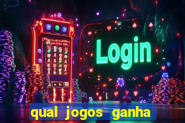 qual jogos ganha dinheiro de verdade