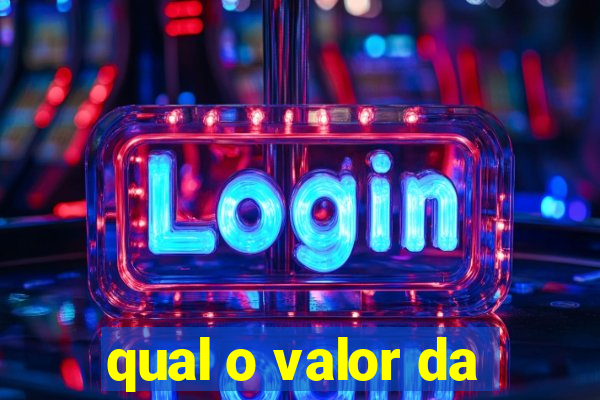 qual o valor da