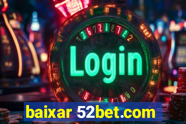 baixar 52bet.com