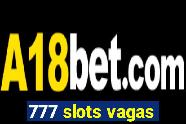 777 slots vagas