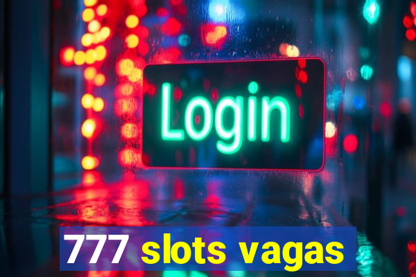 777 slots vagas