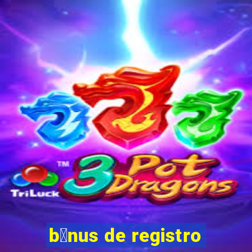 b么nus de registro