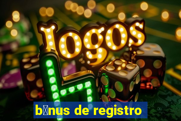 b么nus de registro