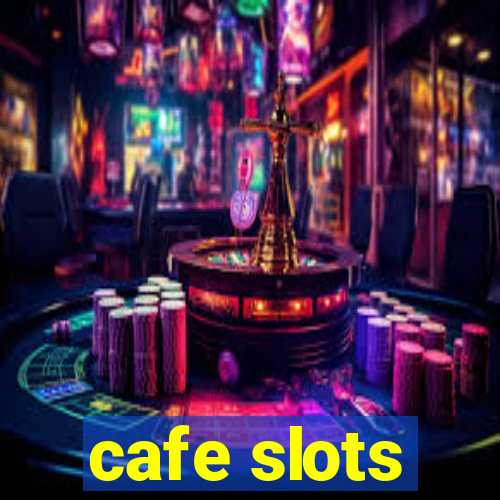 cafe slots