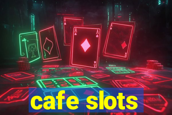 cafe slots