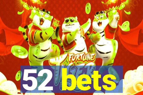 52 bets