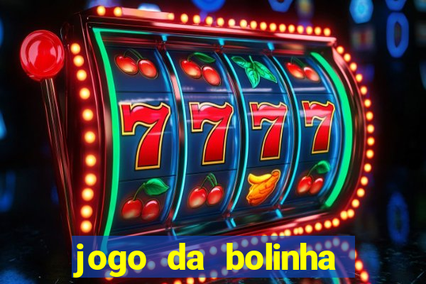 jogo da bolinha ganhar dinheiro