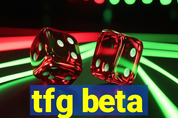 tfg beta