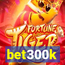 bet300k