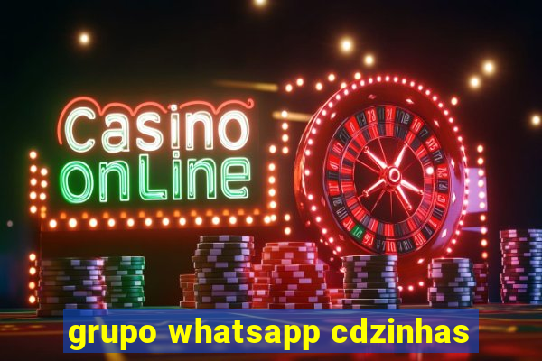 grupo whatsapp cdzinhas