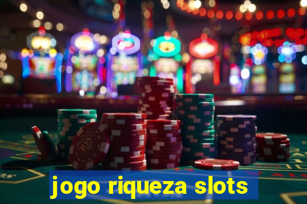 jogo riqueza slots