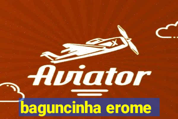 baguncinha erome