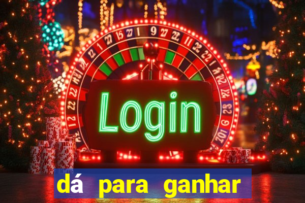 dá para ganhar dinheiro no jogo do tigrinho