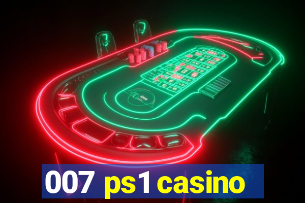 007 ps1 casino