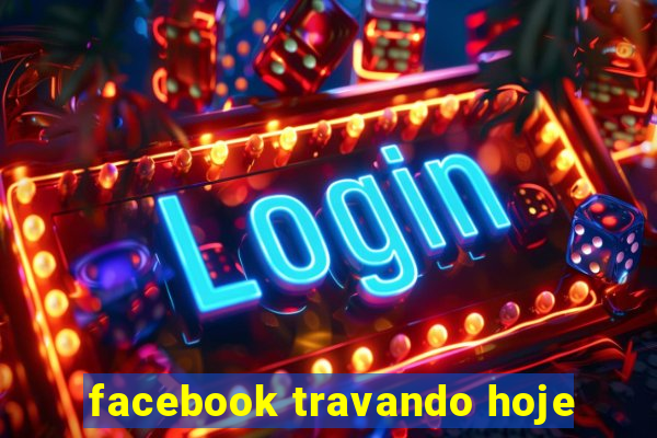 facebook travando hoje