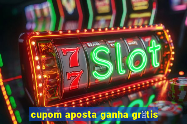 cupom aposta ganha gr谩tis