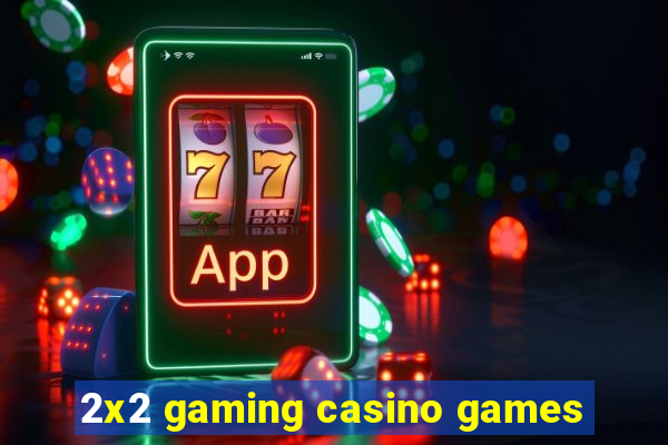 2x2 gaming casino games