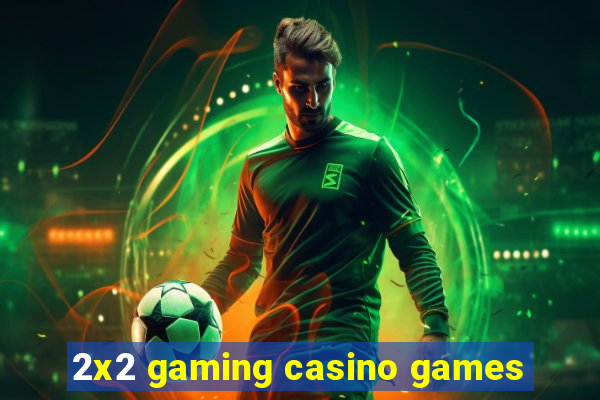 2x2 gaming casino games