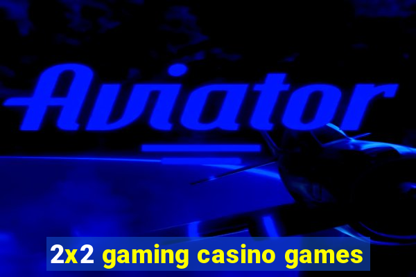 2x2 gaming casino games