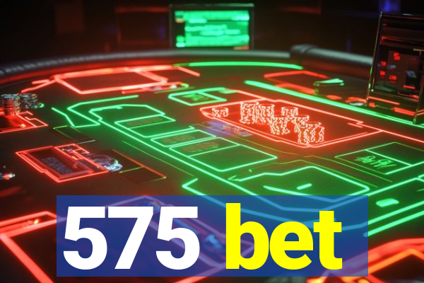 575 bet