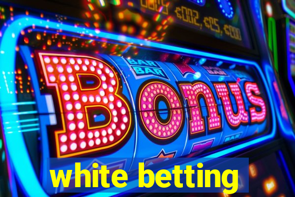 white betting