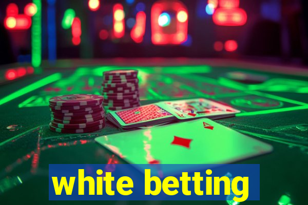 white betting