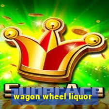 wagon wheel liquor