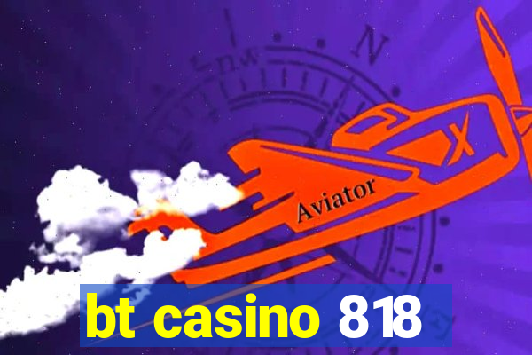 bt casino 818