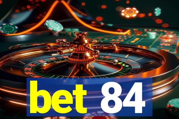 bet 84