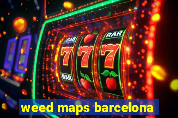 weed maps barcelona