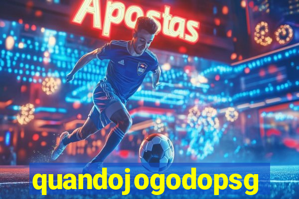 quandojogodopsg