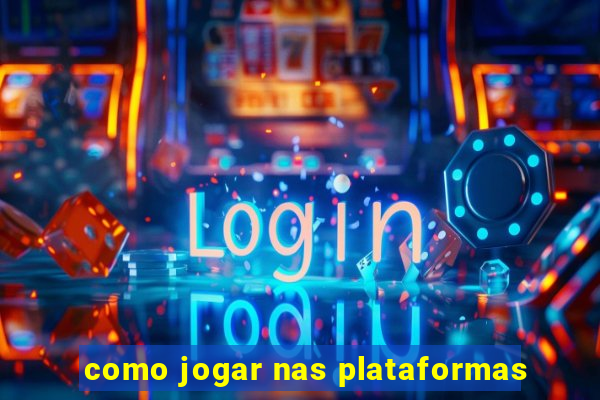 como jogar nas plataformas