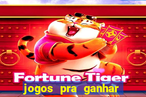 jogos pra ganhar dinheiro real