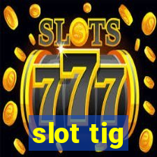 slot tig