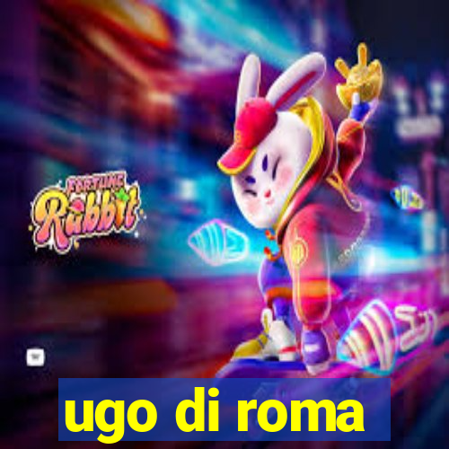 ugo di roma