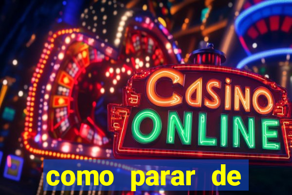 como parar de jogar cassino