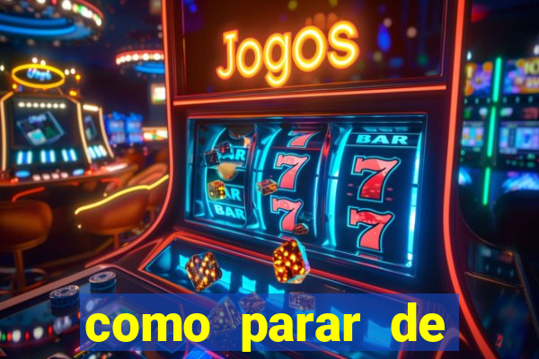 como parar de jogar cassino